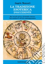 La tradizione esoterica d'Occidente. Dal mondo greco al mondo romano. Dal Medioevo all'età contemporanea libro