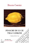 Fuochi di luce tra i limoni libro