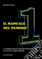 Il manuale del numero 1. Alchimia pratica per migliorare la vita e la professione libro