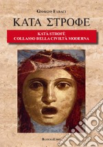 Katà Strofè. Collasso della civiltà moderna libro