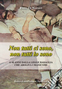 Non tutti ci sono, non tutti lo sono. A 40 anni dalla legge Basaglia che aboliva i manicomi libro