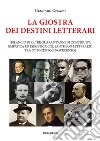 La giostra dei destini letterari (bilancio di oltre quarant'anni di contiguità empatica ed esegetica col pantheon letterario tra Ottocento e Novecento) libro di Cesaro Gennaro