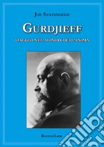 Gurdjieff. Viaggio nel mondo dell'anima libro