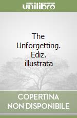 The Unforgetting. Ediz. illustrata