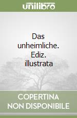 Das unheimliche. Ediz. illustrata