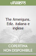 The Ameriguns. Ediz. italiana e inglese libro