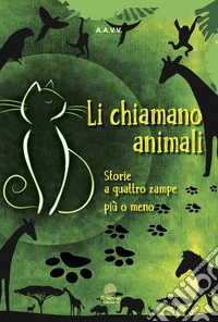 Li chiamano animali. Storie a quattro zampe, più o meno libro