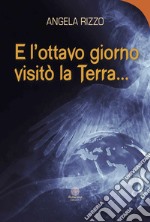 E l'ottavo giorno visitò la Terra... libro