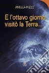 E l'ottavo giorno visitò la Terra... libro