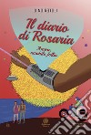 Il diario di Rosaria. Amore, amabile follia libro