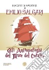 Gli antropofaghi del mare del corallo. I racconti di avventure di Emilio Salgari libro