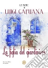 La figlia del giardiniere. Le fiabe di Luigi Capuana libro