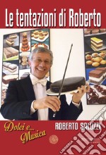 Le tentazioni di Roberto. Dolci e... Musica