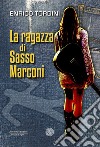 La ragazza di Sasso Marconi libro di Tordini Enrico