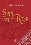 Spine con le rose libro di Volpi Giuseppe