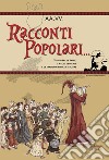 Racconti popolari... Viaggio fra le saghe, i miti, le leggende e le tradizioni popolari italiane libro