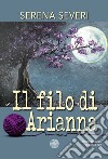 Il filo di Arianna libro di Severi Serena