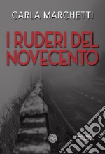 I ruderi del Novecento. Favola per un nuovo millennio libro