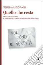 Quello che resta. Storia di Stefania Noce. Il femminicidio e i diritti delle donne nell'Italia d'oggi libro