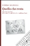 Quello che resta. Storia di Stefania Noce. Il femminicidio e i diritti delle donne nell'Italia d'oggi libro