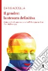 Il gender: la stesura definitiva. Tutto quello che ancora non sai sull'ideologia che farà di tuo figlio un gay. Nuova ediz. libro