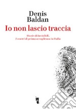 Io non lascio traccia. Storie di invisibili. I centri di prima accoglienza in Italia libro