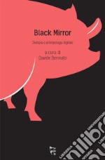 Black mirror. Distopia e antropologia digitale libro