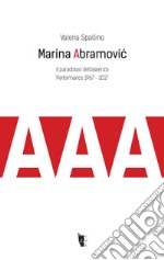 Marina Abramovic. Il paradosso dell'assenza. Performance 1967-2017