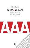 Marina Abramovic. Il paradosso dell'assenza. Performance 1967-2017 libro