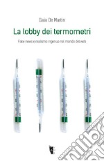 La lobby dei termometri. Fake news e realismo ingenuo nel mondo del web libro