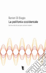 La polifonia occidentale. Forme e stili di coro per cantanti moderni