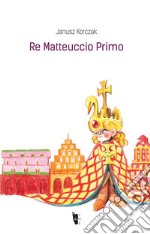 Re Matteuccio Primo libro