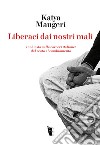 Liberaci dai nostri mali. Inchiesta nelle carceri italiane: dal reato al cambiamento libro