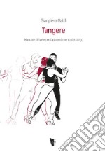 Tangere. Manuale di base per l'apprendimento del tango libro