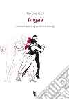 Tangere. Manuale di base per l'apprendimento del tango libro