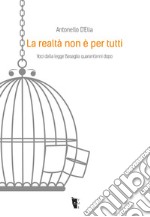 La realtà non è per tutti. Voci dalla legge Basaglia quarant'anni dopo libro