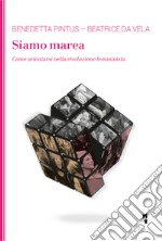 Siamo marea. Come orientarsi nella rivoluzione femminista libro