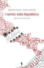 I nemici della Repubblica. Mafia e terrorismo 1969-1993 libro