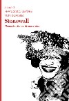 Stonewall. Memoria e futuro di una rivolta libro