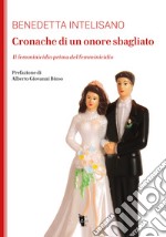 Cronache di un onore sbagliato. Il femminicidio prima del femminicidio libro