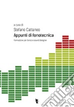 Appunti di fonotecnica. Formazione per fonico e sound designer libro