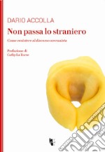 Non passa lo straniero. Come resistere al discorso sovranista libro