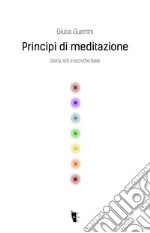 Princìpi di meditazione. Storia, stili e tecniche base libro