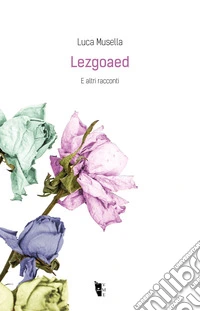 Lezgoaed. E altri racconti