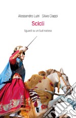 Scicli. Sguardi su un Sud inatteso. Ediz. illustrata libro