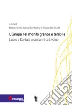 L'Europa nel mondo grande e terribile. Lavoro e Capitale a cent'anni da Livorno libro