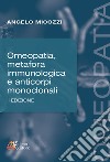 Omeopatia, metafora immunologica e anticorpi monoclonali libro di Micozzi Angelo