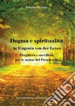 Dogma e spiritualità in Eugenia von der Leyen. Preghiera e sacrificio per le anime del Purgatorio libro