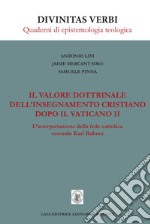 Il valore dottrinale dell'insegnamento cristiano dopo il Vaticano II. L'interpretazione della fede cattolica secondo Karl Rahner.. Nuova ediz. libro