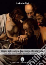 Razionalità della fede nella rivelazione. Un'analisi filosofica alla luce della logica aletica libro